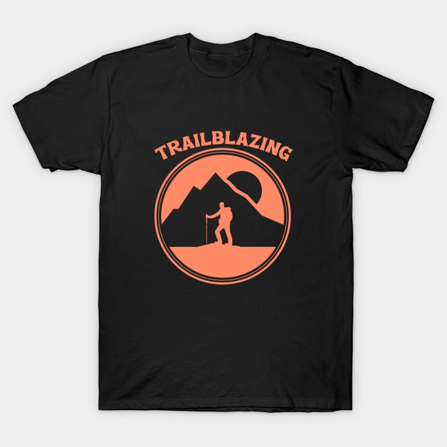 Trailblazing, climbing outdoor sports, outdoor lifestyle, gift for explorer T-Shirt by Style Conscious